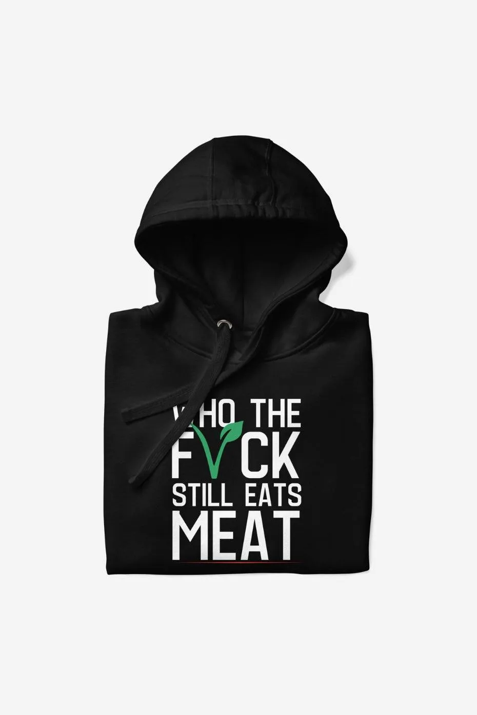 Who The F* Still Eats Meat Unisex Premium Hoodie